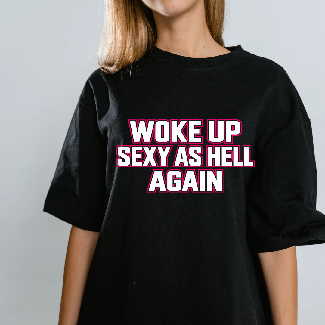Woke up sexy as hell tee